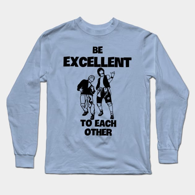 Be Excellent to Each Other Long Sleeve T-Shirt by Slightly Unhinged